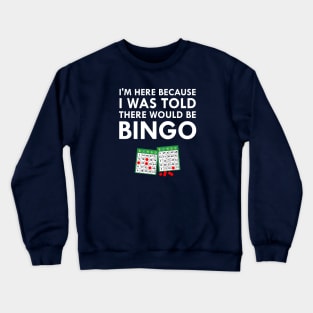 I Was Told There Would Be Bingo Crewneck Sweatshirt